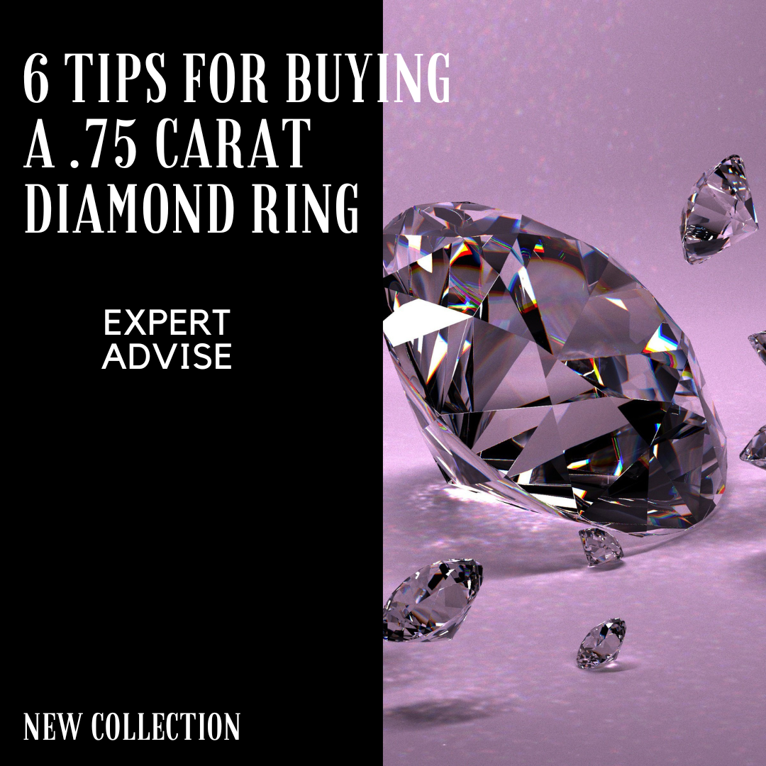 6 Tips For Buying A .75 Carat Diamond Ring