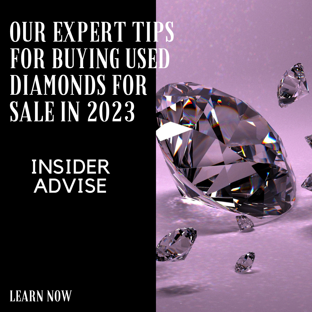 Our Expert Tips For Buying Used Diamonds For Sale in 2024