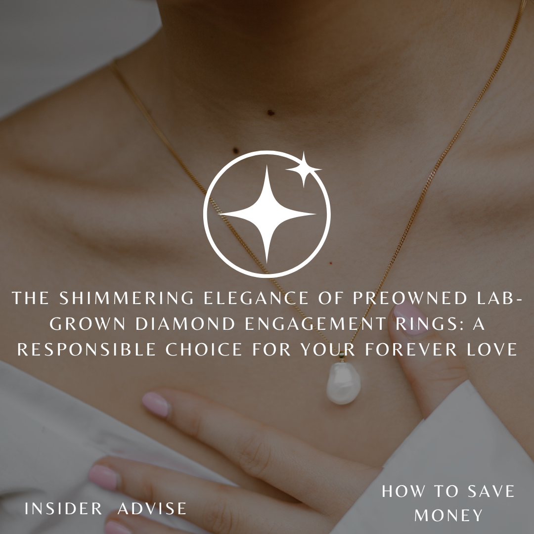 The Shimmering Elegance of Preowned Lab-Grown Diamond Engagement Rings: A Responsible Choice for Your Forever Love