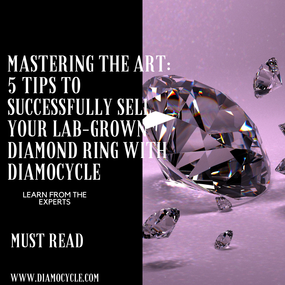 Mastering the Art: 5 Tips to Successfully Sell Your Lab-Grown Diamond Ring with Diamocycle