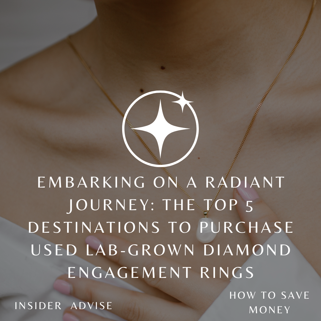 Embarking on a Radiant Journey: The Top 5 Destinations to Purchase Used Lab-Grown Diamond Engagement Rings