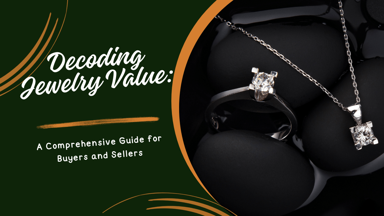Decoding Jewelry Value: A Comprehensive Guide for Buyers and Sellers