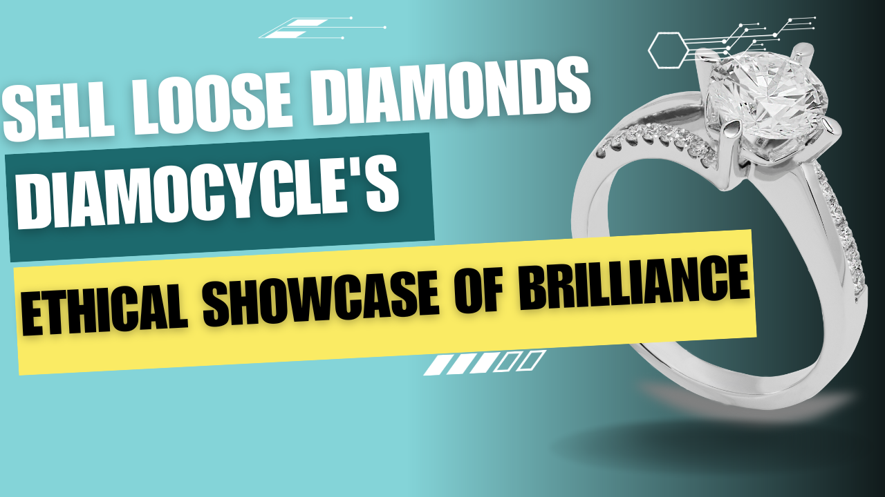 Sell Loose Diamonds: Diamocycle’s Ethical Showcase of Brilliance