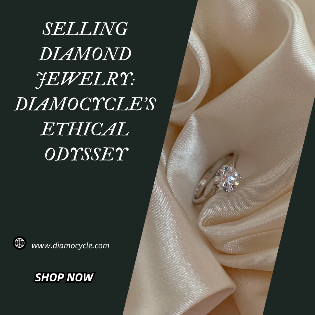 Selling Diamond Jewelry: Diamocycle’s Ethical Odyssey