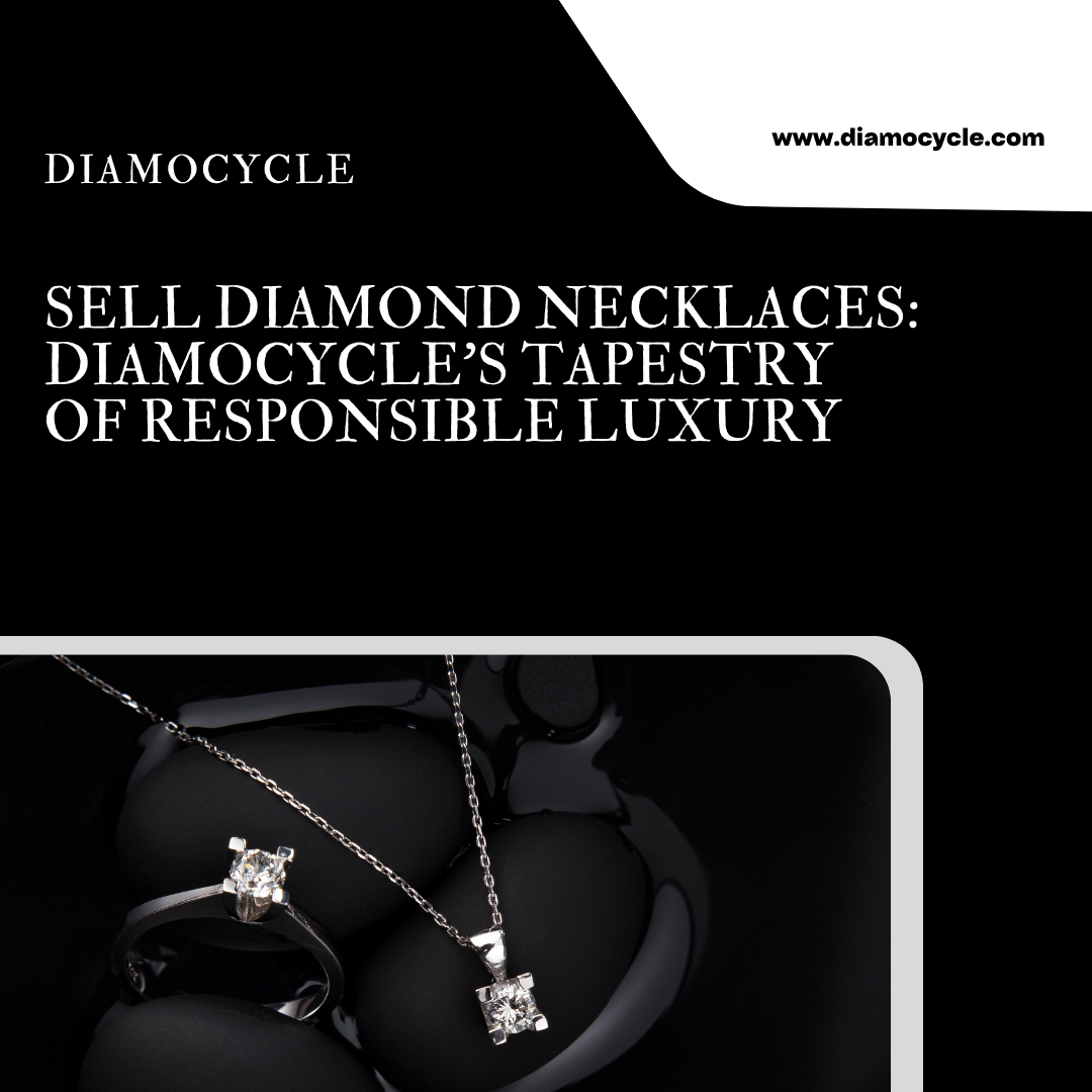Sell Diamond Necklace: Diamocycle’s Tapestry of Responsible Luxury
