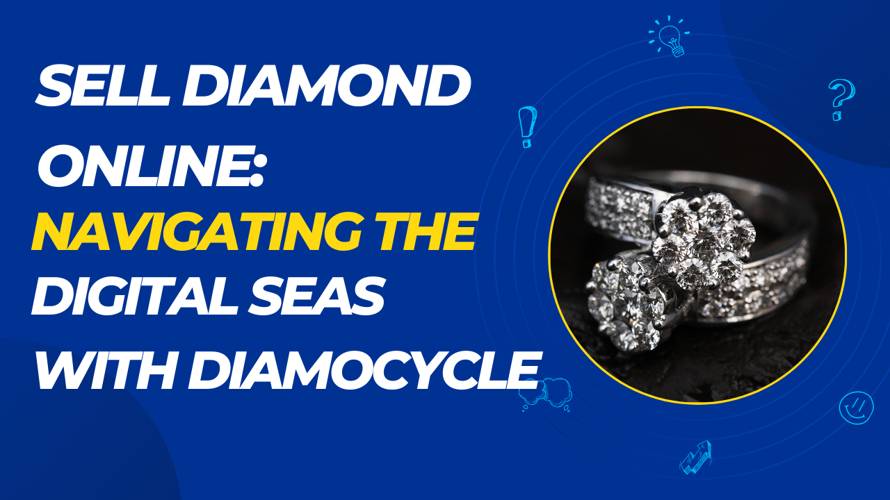 Sell Diamond Online: Navigating the Digital Seas with Diamocycle