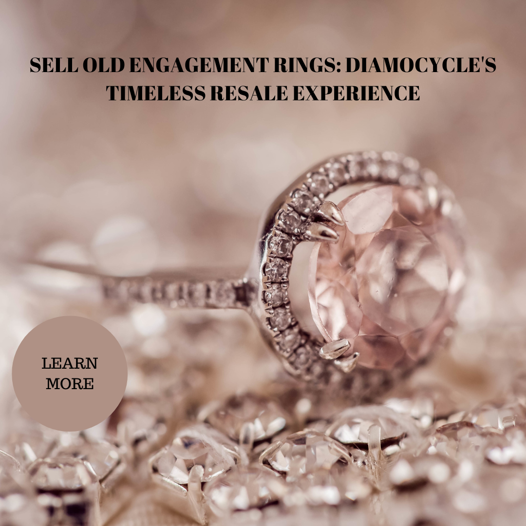 Sell Old Engagement Rings: Diamocycle’s Timeless Resale Experience