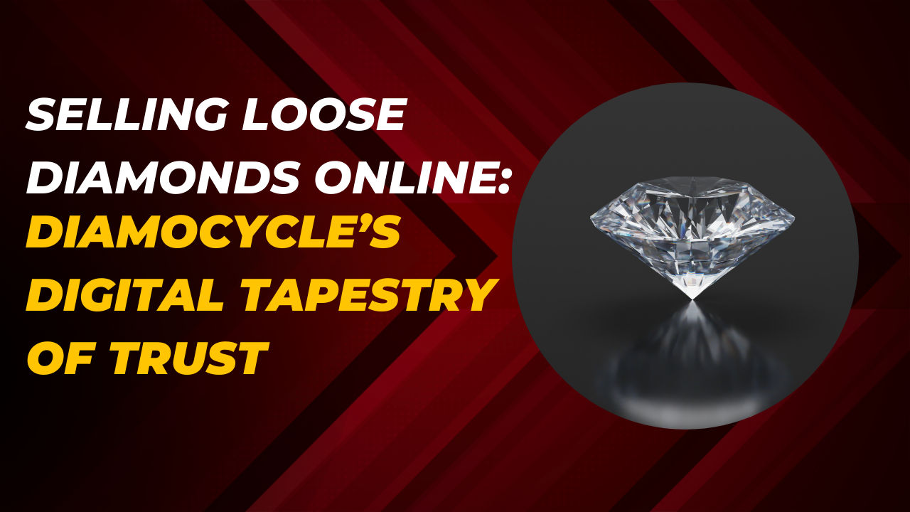  Selling Loose Diamonds Online: Diamocycle’s Digital Tapestry of Trust