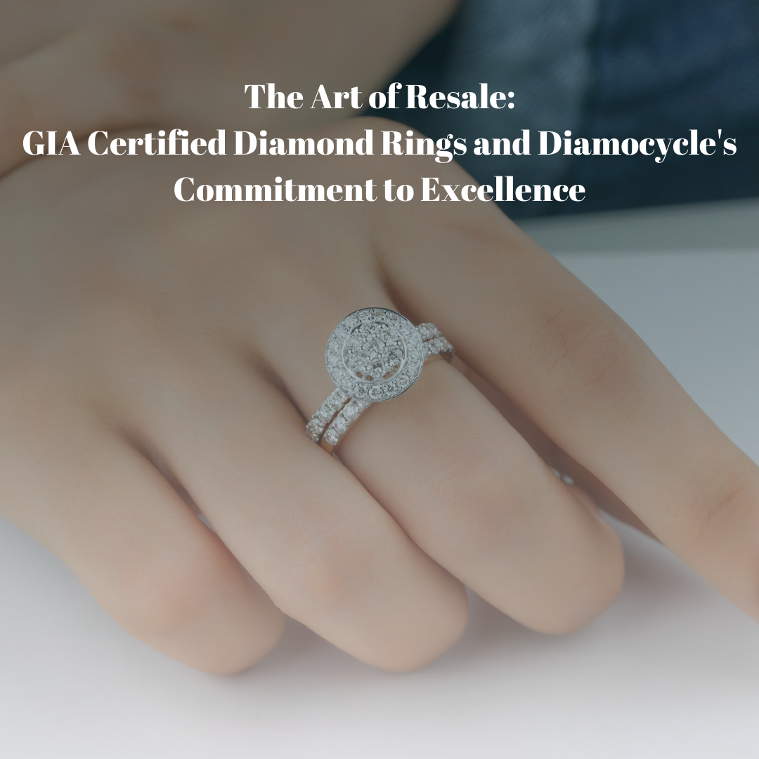 The Art of Resale: GIA Certified Diamond Rings and Diamocycle’s Commitment to Excellence