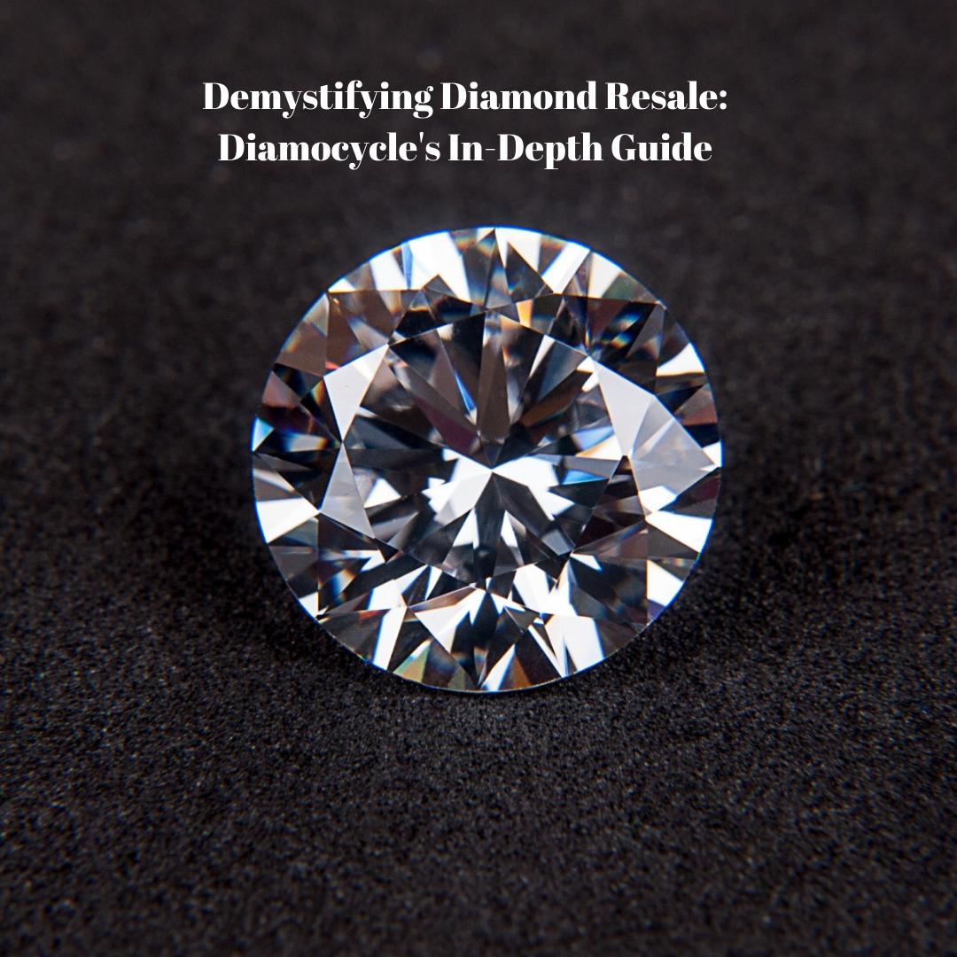 Demystifying Diamond Resale: Diamocycle’s In-Depth Guide