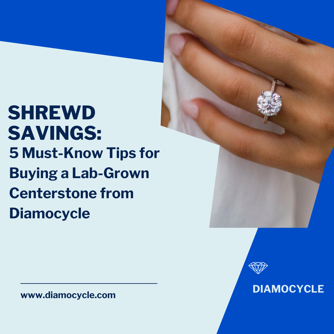 Shrewd Savings: 5 Must-Know Tips for Buying a Lab-Grown Centerstone from Diamocycle
