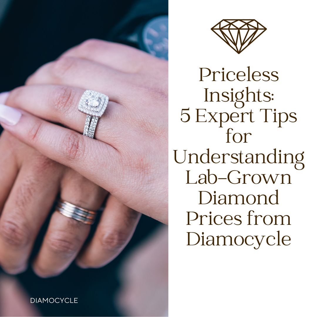 Priceless Insights: 5 Expert Tips for Understanding Lab-Grown Diamond Prices from Diamocycle