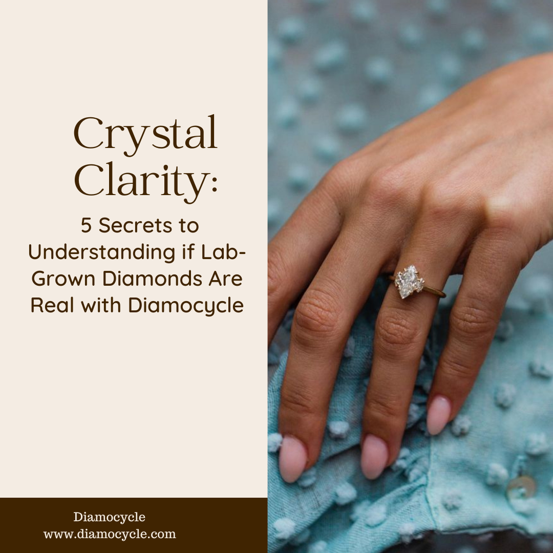 Crystal Clarity: 5 Secrets to Understanding if Lab-Grown Diamonds Are Real with Diamocycle
