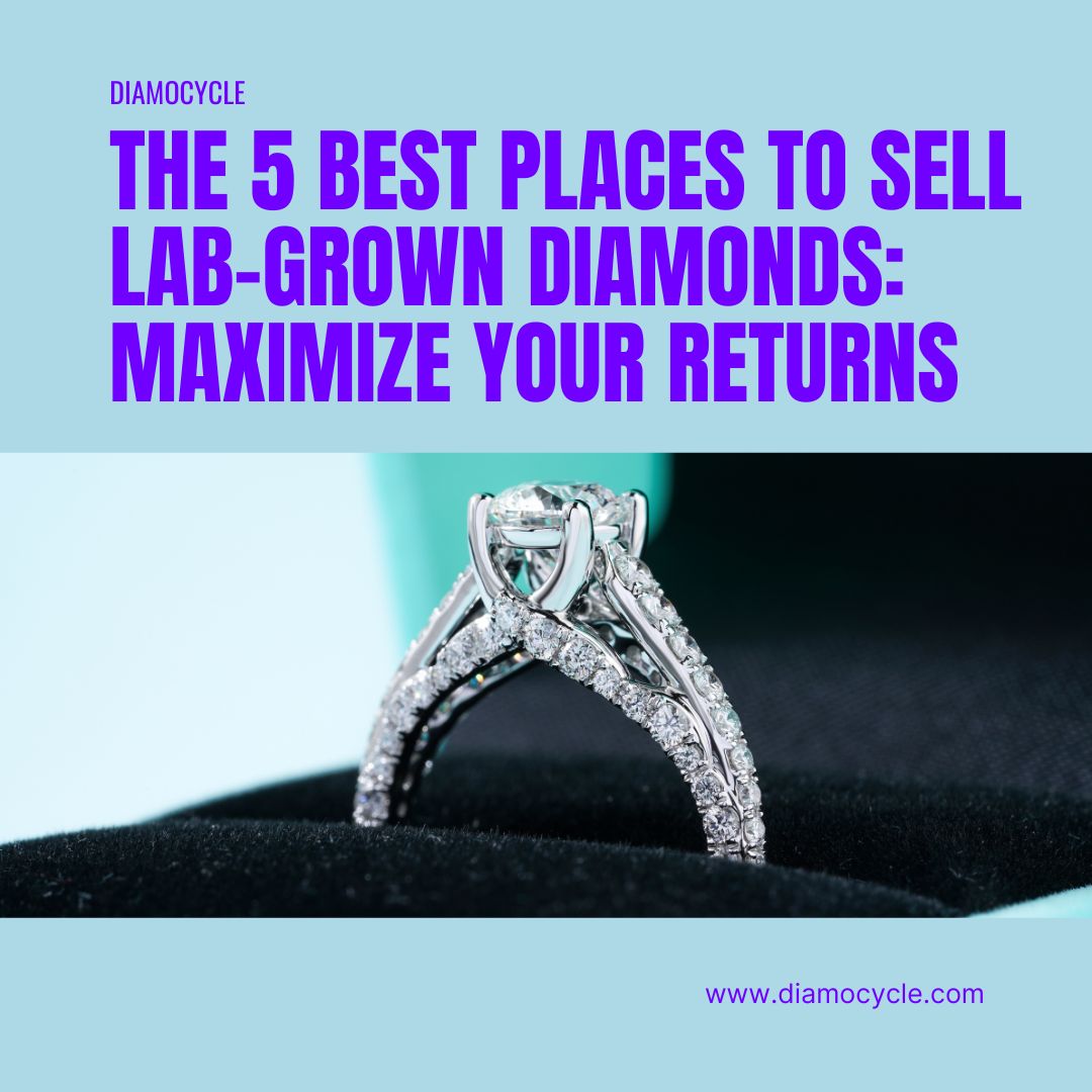 The 5 Best Places to Sell Lab-Grown Diamonds: Maximize Your Returns