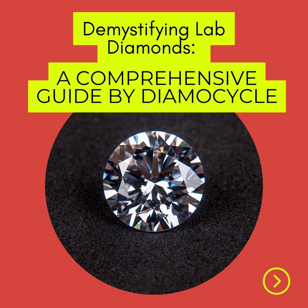 Demystifying Lab Diamonds: A Comprehensive Guide by Diamocycle