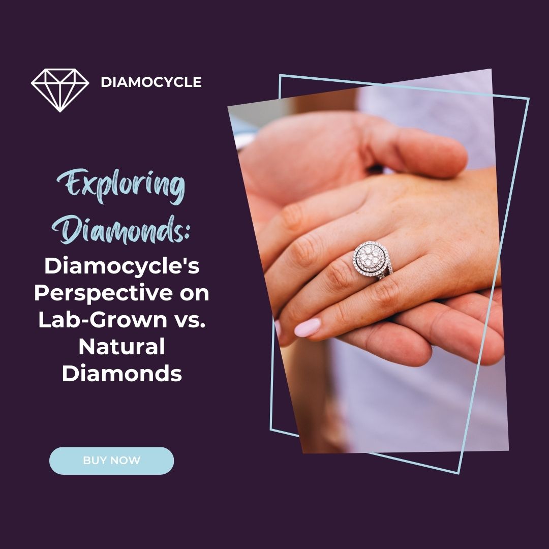 Exploring Diamonds: Diamocycle’s Perspective on Lab-Grown vs. Natural Diamonds