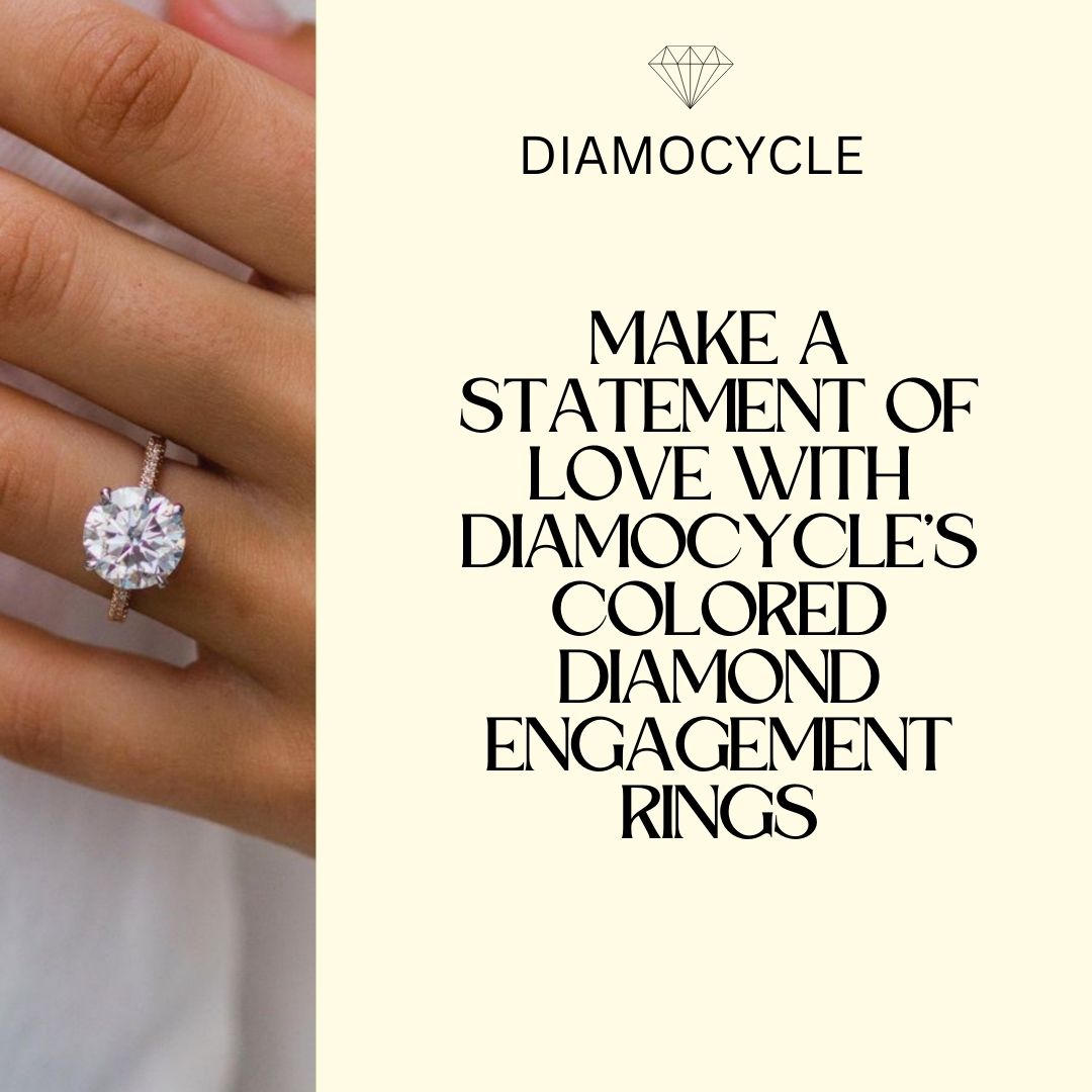 Make a Statement of Love with Diamocycle’s Colored Diamond Engagement Rings