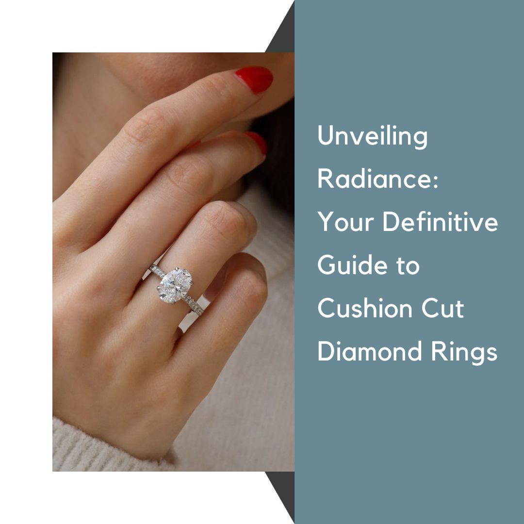 Unveiling Radiance: Your Definitive Guide to Cushion Cut Diamond Rings