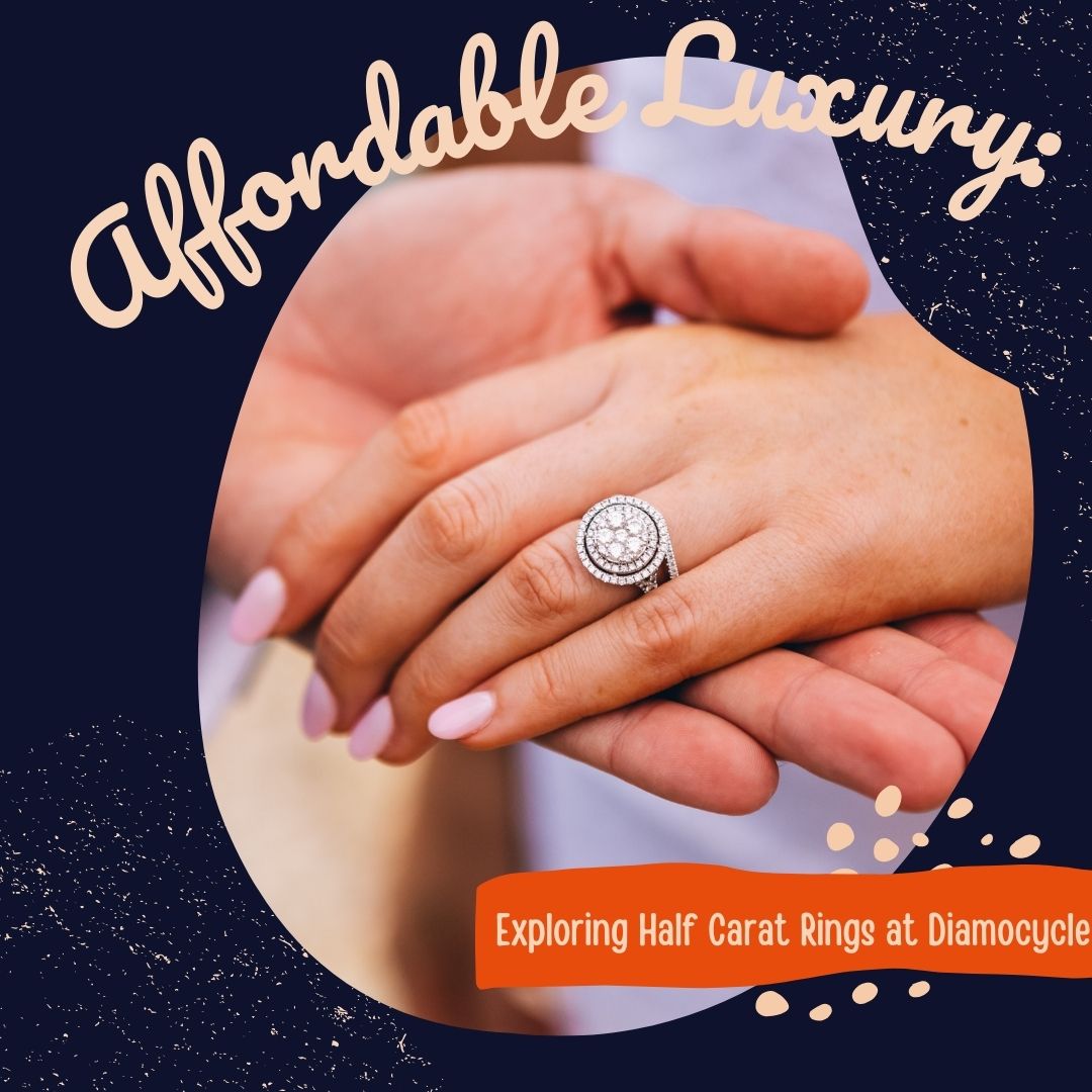 Affordable Elegance: Exploring Half-Carat Diamond Rings at Diamocycle