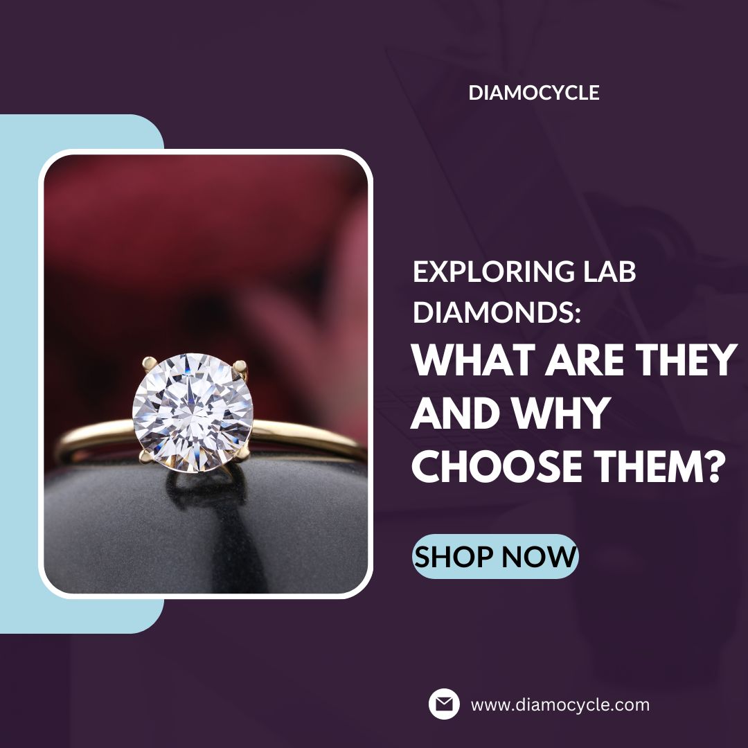 Exploring Lab Diamonds: What Are They and Why Choose Them?