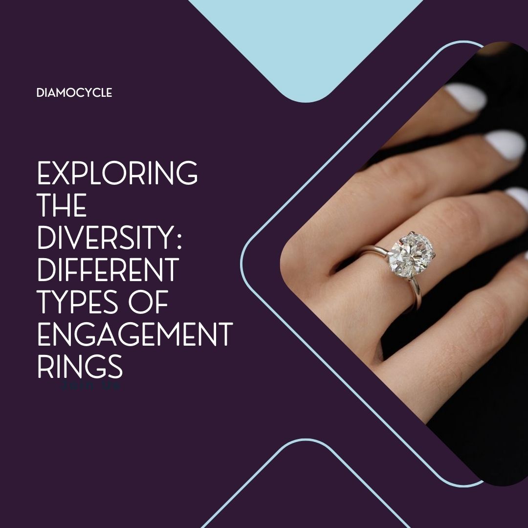 Exploring the Diversity: Different Types of Engagement Rings