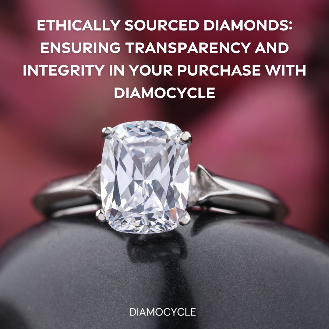 Ethically Sourced Diamonds: Ensuring Transparency and Integrity in Your Purchase with Diamocycle