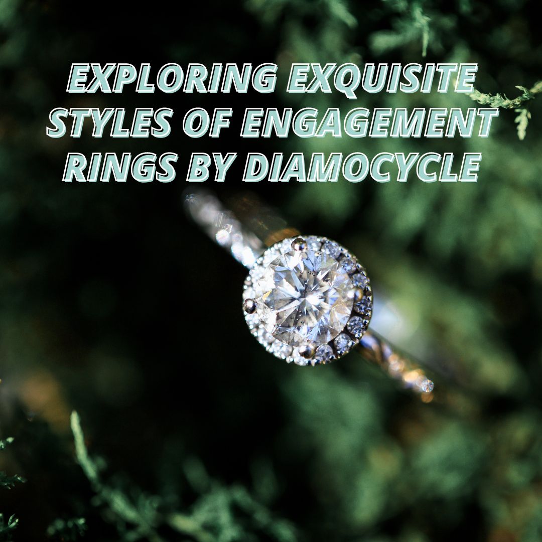 Exploring Exquisite Styles of Engagement Rings by Diamocycle