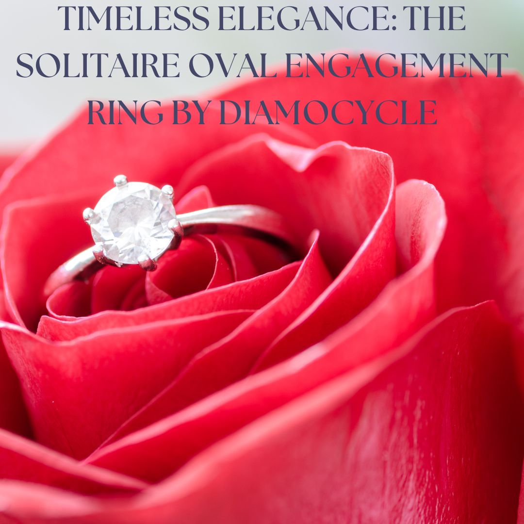 Timeless Elegance: The Solitaire Oval Engagement Ring by Diamocycle