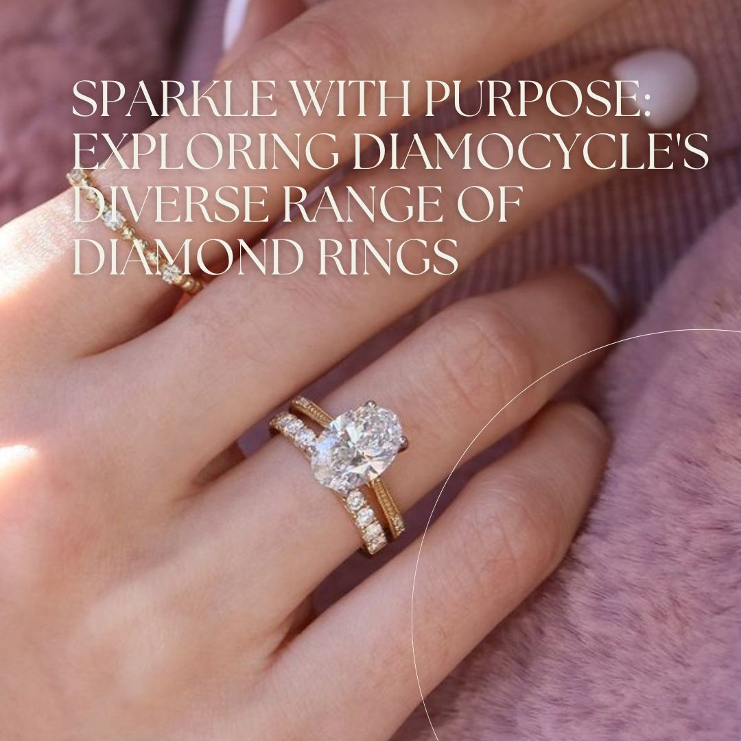 Sparkle with Purpose: Exploring Diamocycle’s Diverse Range of Diamond Rings