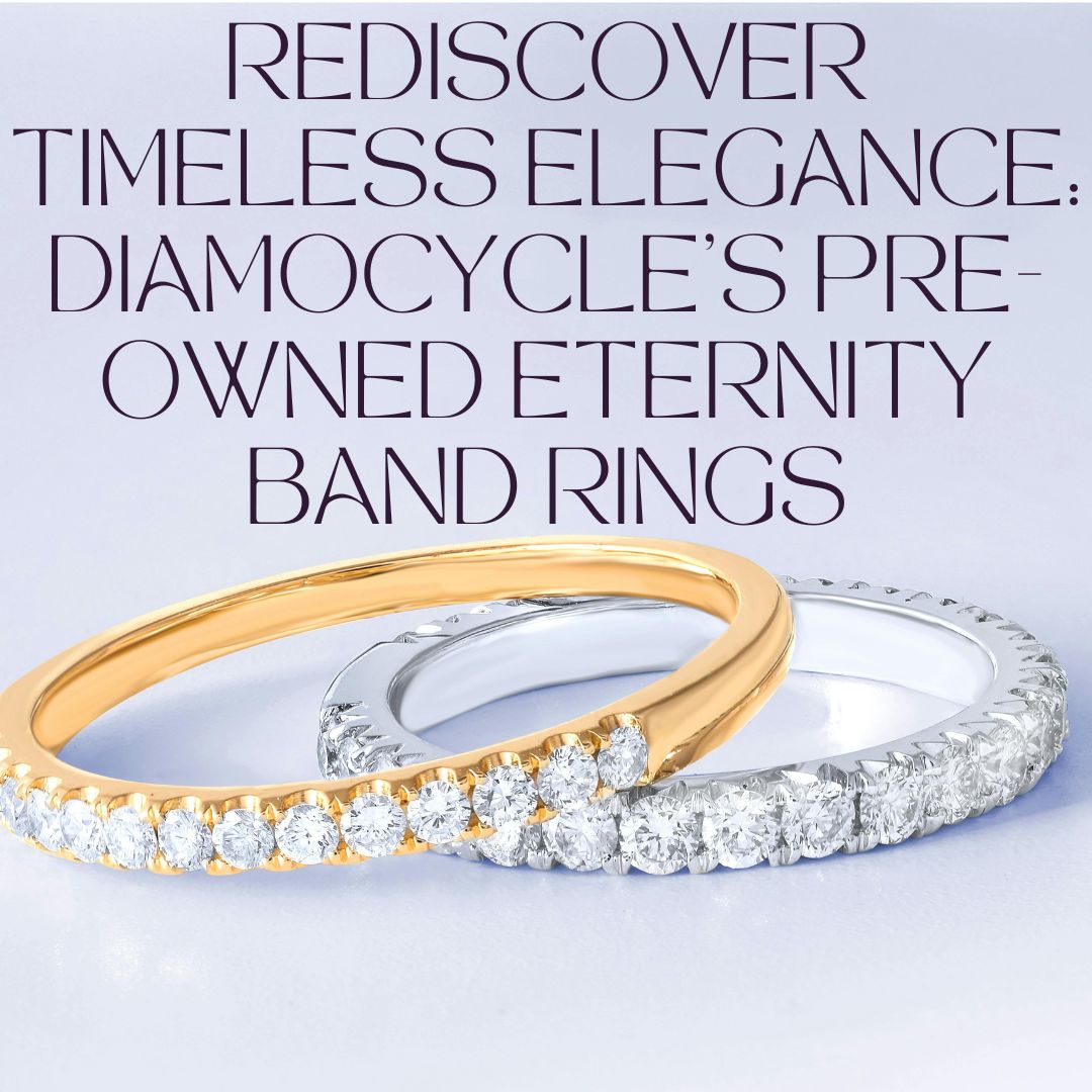 Rediscover Timeless Elegance: Diamocycle’s Pre-Owned Eternity Band Rings