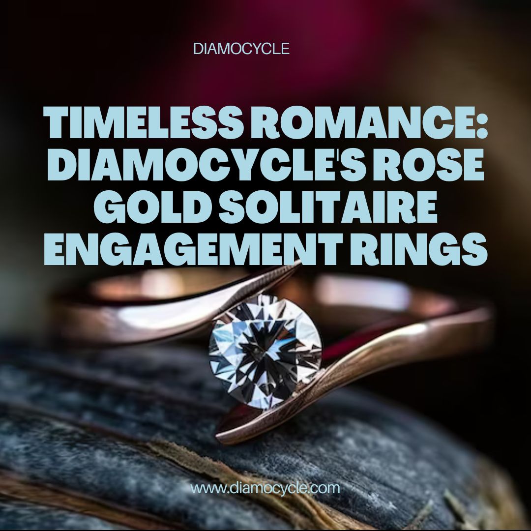 Timeless Romance: Diamocycle’s Rose Gold Solitaire Engagement Rings