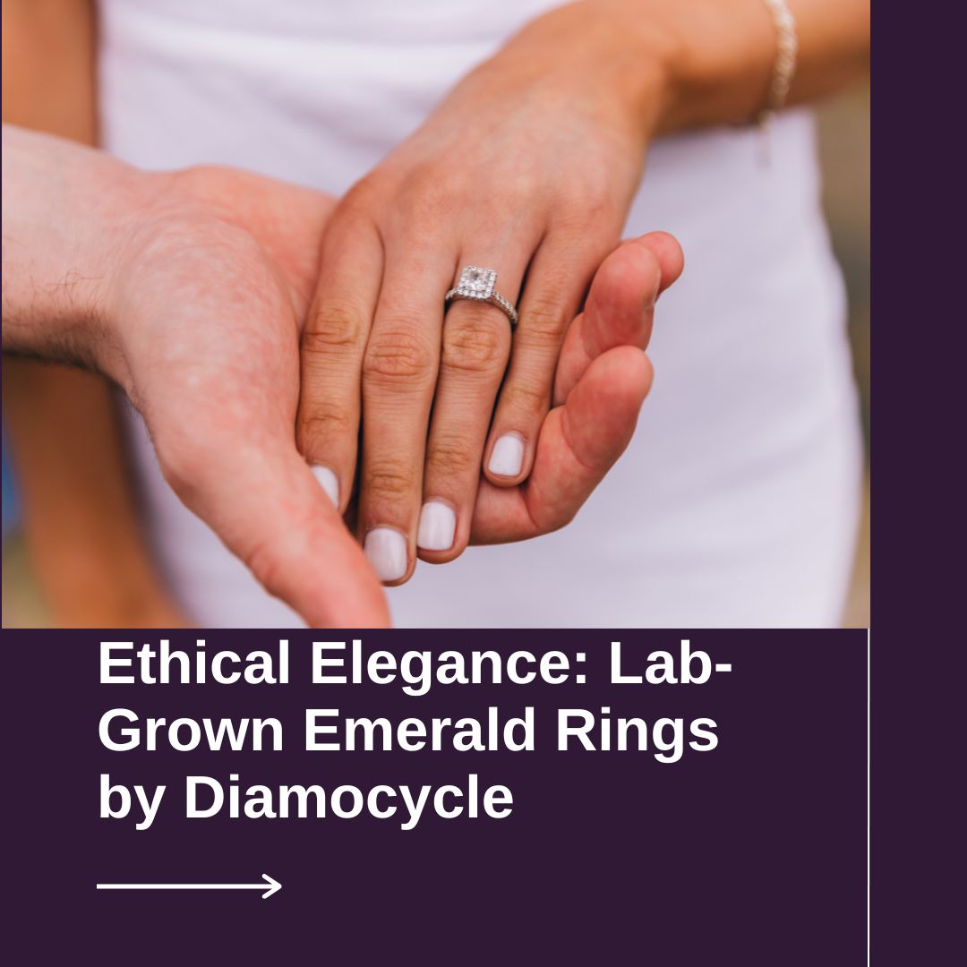 Ethical Elegance: Lab-Grown Emerald Rings by Diamocycle