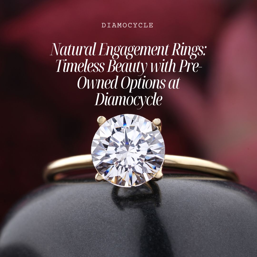 Natural Engagement Rings: Timeless Beauty with Pre-Owned Options at Diamocycle