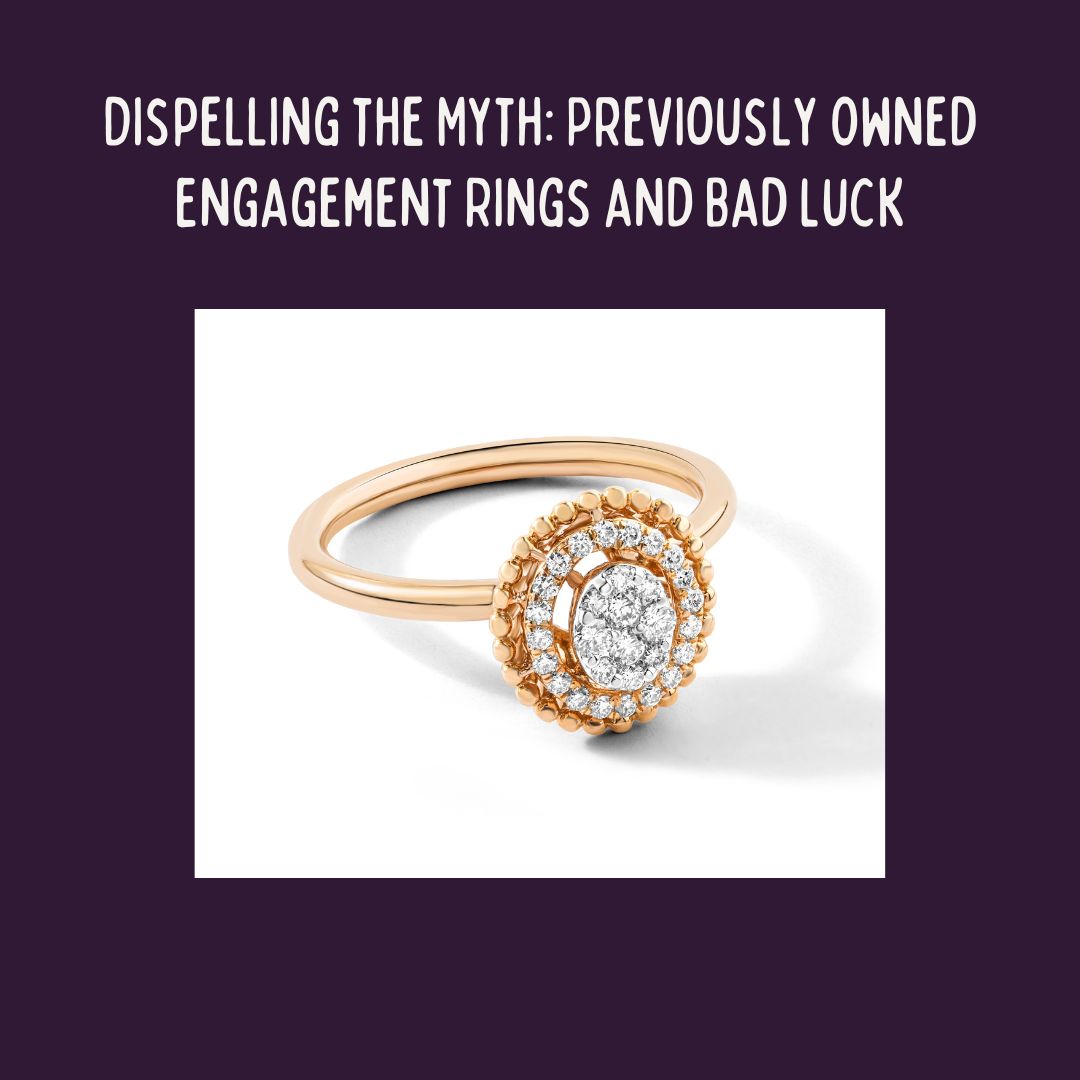 Dispelling the Myth: Previously Owned Engagement Rings and Bad Luck