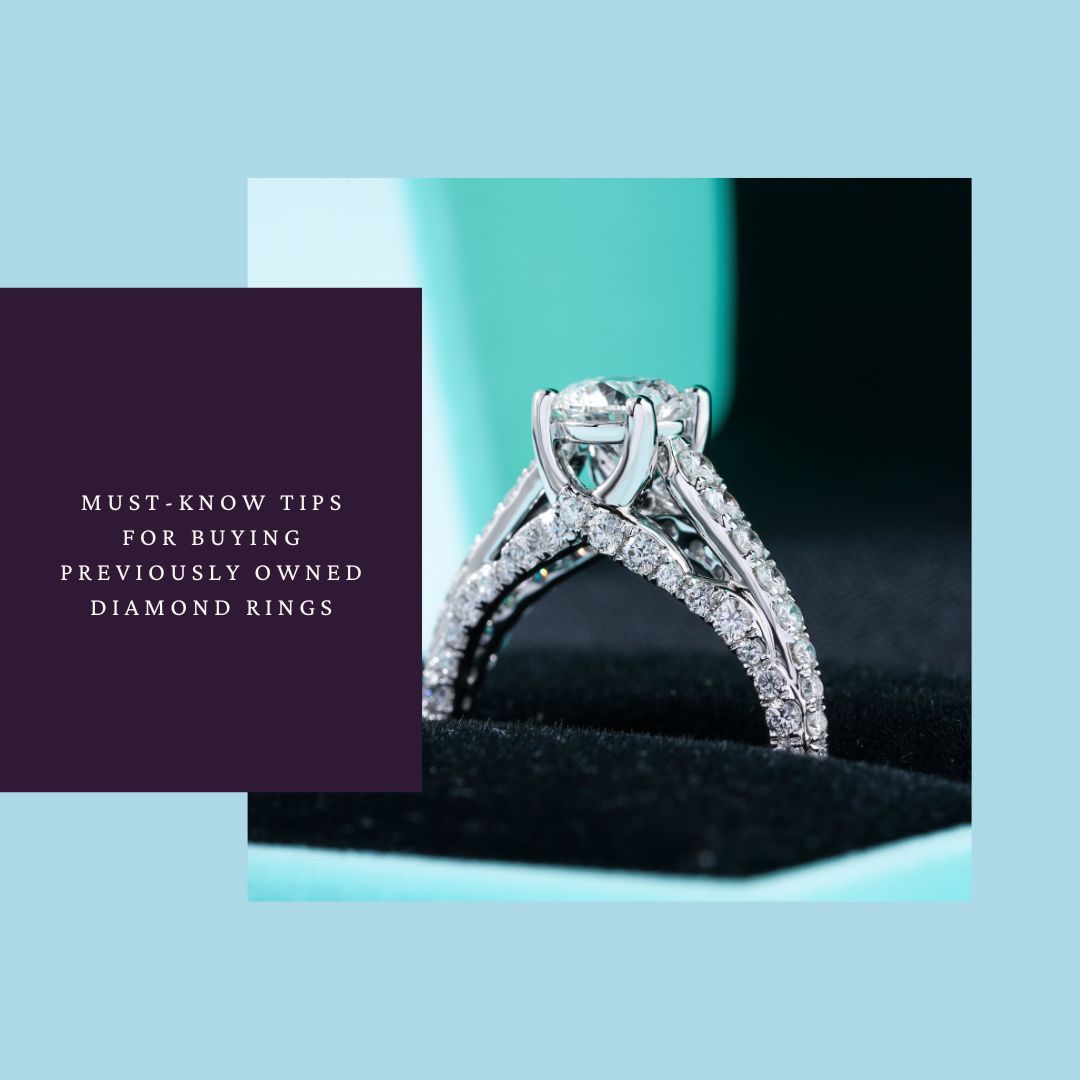 Must-Know Tips for Buying Previously Owned Diamond Rings