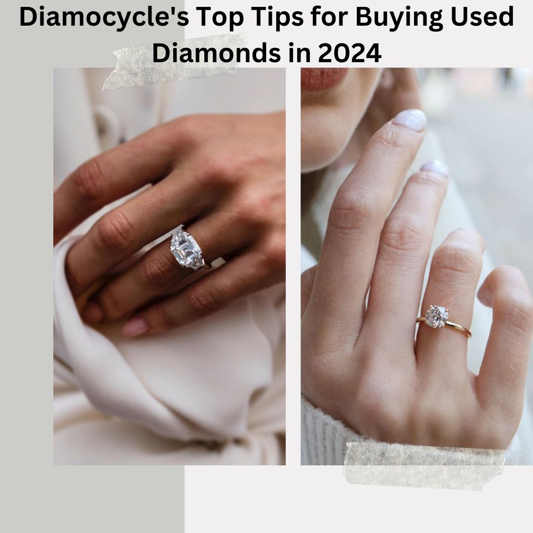 Diamocycle’s Top Tips for Buying Used Diamonds in 2024