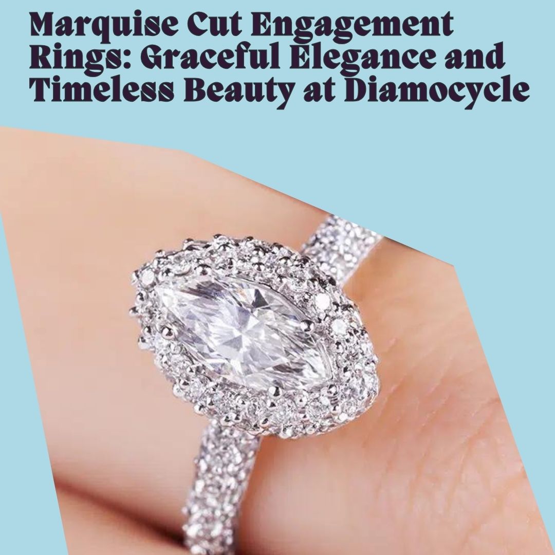 Marquise Cut Engagement Rings: Graceful Elegance and Timeless Beauty at Diamocycle