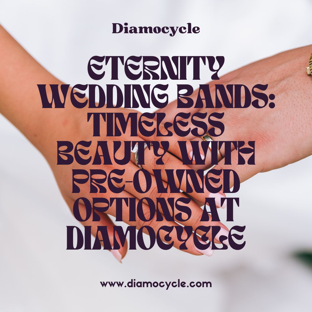 Eternity Wedding Bands: Timeless Beauty with Pre-Owned Options at Diamocycle