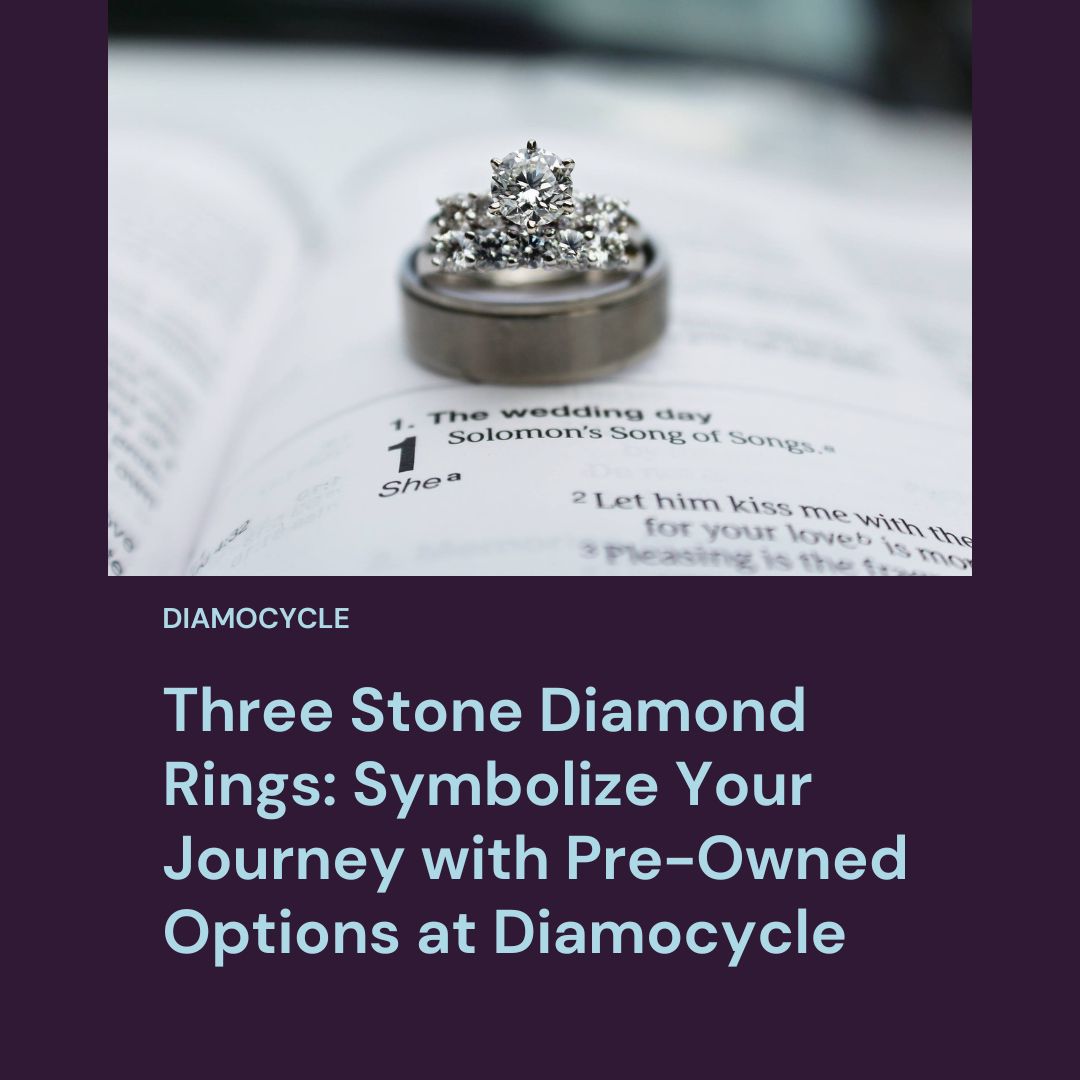 Three Stone Diamond Rings: Symbolize Your Journey with Pre-Owned Options at Diamocycle