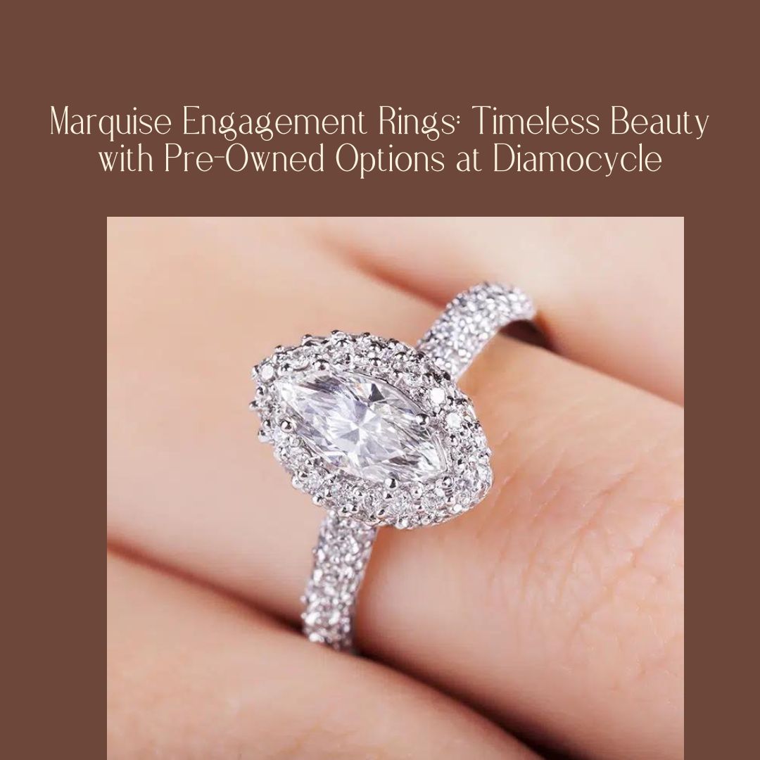 Marquise Engagement Rings: Timeless Beauty with Pre-Owned Options at Diamocycle