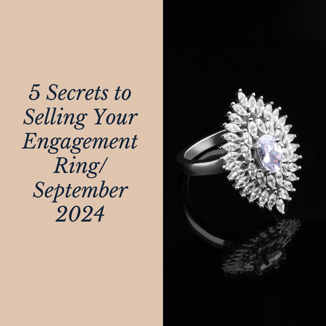 5 Secrets to Selling Your Engagement Ring/ September 2024