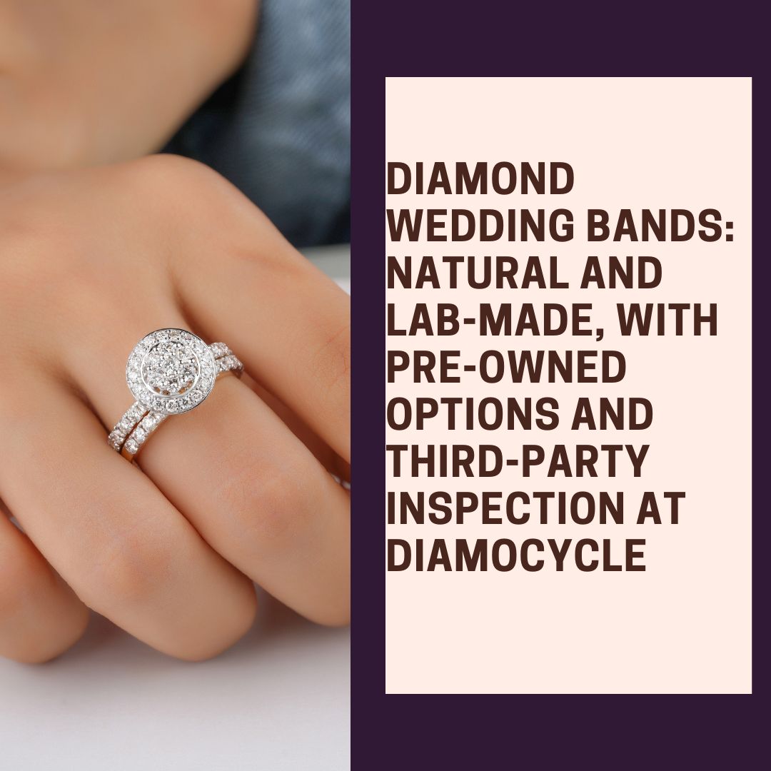 Diamond Wedding Bands: Natural and Lab-Made, with Pre-Owned Options and Third-Party Inspection at Diamocycle