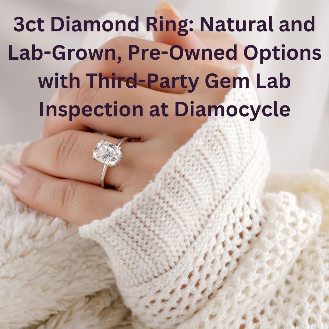 3ct Diamond Ring: Natural and Lab-Grown, Pre-Owned Options with Third-Party Gem Lab Inspection at Diamocycle