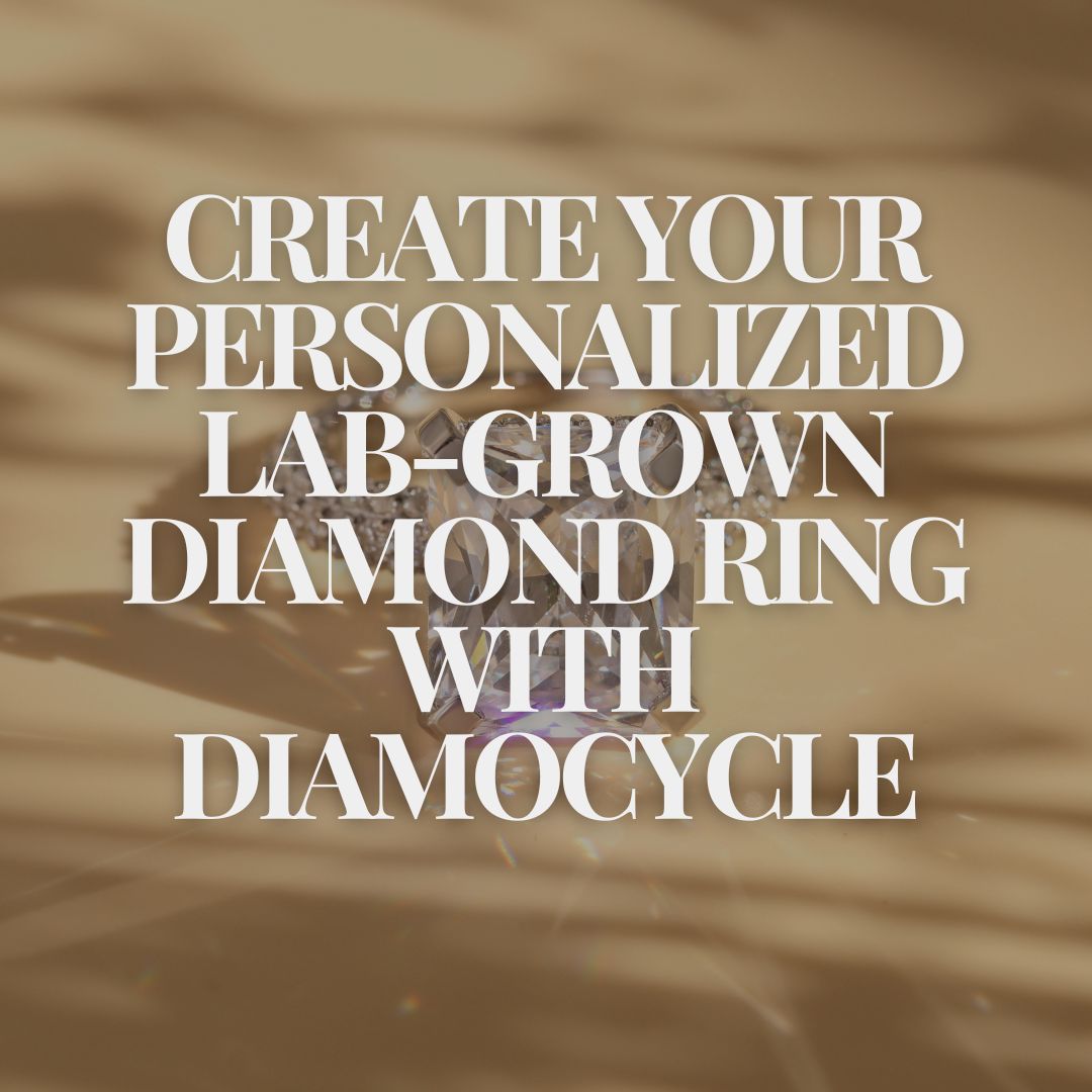 Create Your Personalized Lab-Grown Diamond Ring with Diamocycle